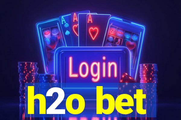 h2o bet